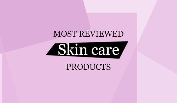 Most reviewed skin care products