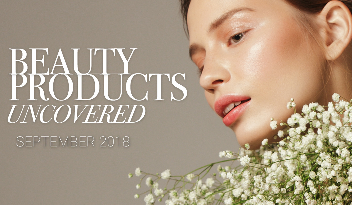 Beauty products uncovered: September 2018